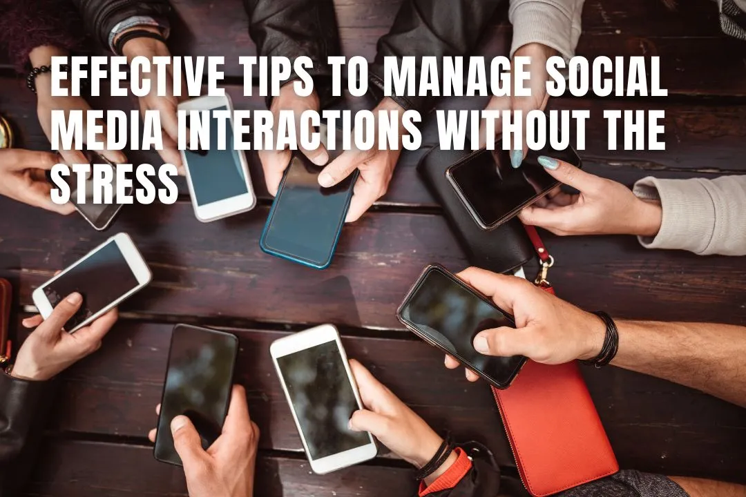 Effective Tips to Manage Social Media Interactions Without the Stress