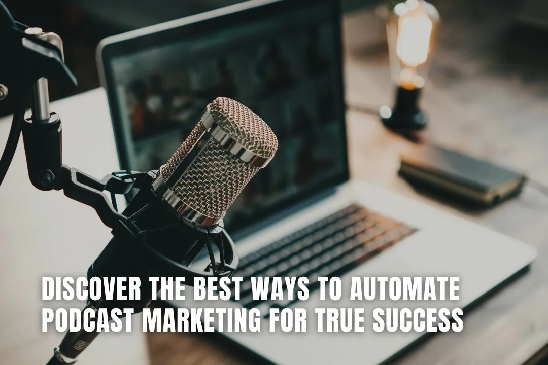 Discover the Best Ways to Automate Podcast Marketing for True Success
