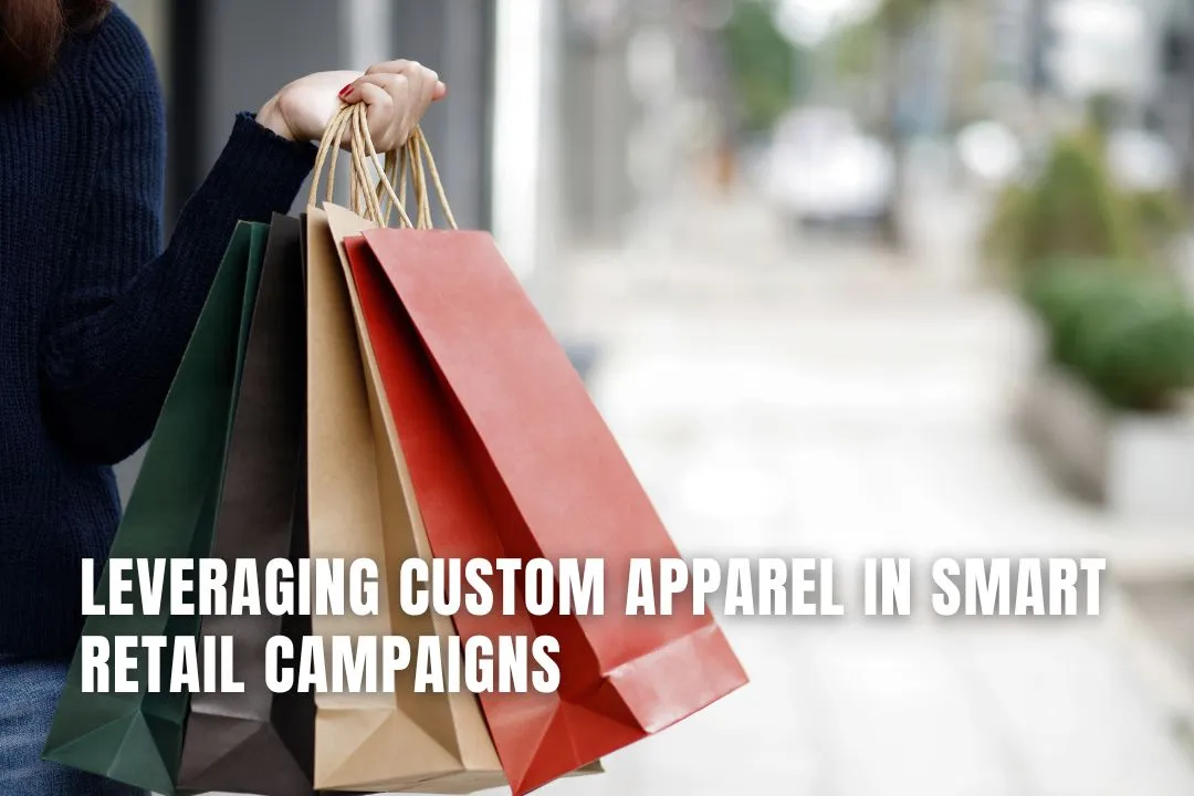 Leveraging Custom Apparel in Smart Retail Campaigns