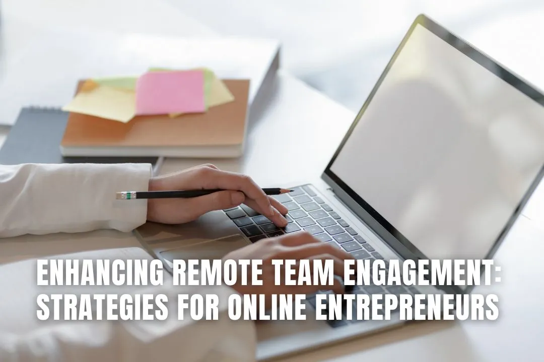 Enhancing Remote Team Engagement: Strategies for Online Entrepreneurs