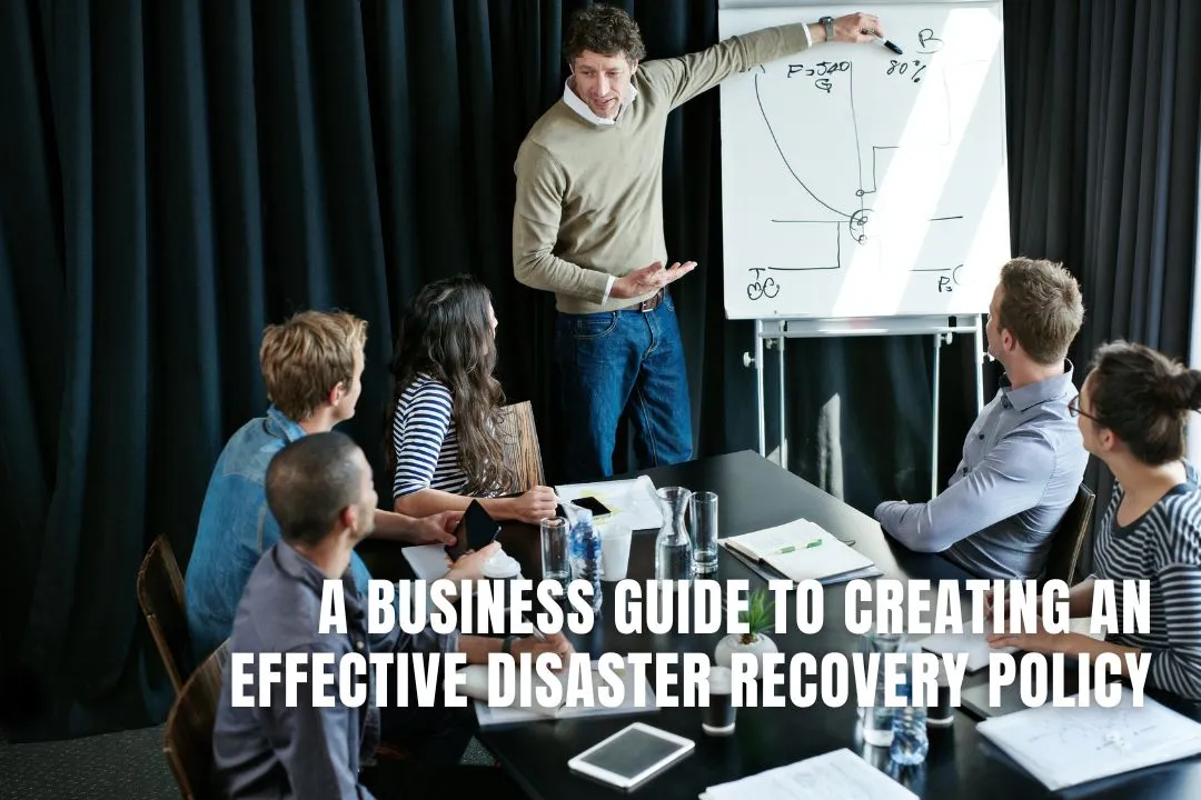 A Business Guide to Creating an Effective Disaster Recovery Policy