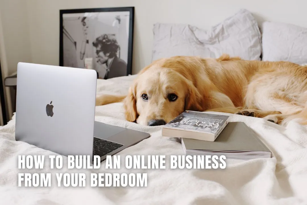 How to Build an Online Business From Your Bedroom