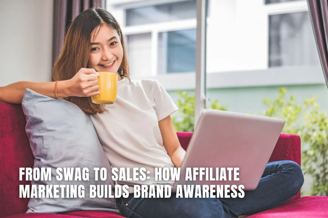From Swag to Sales: How Affiliate Marketing Builds Brand Awareness 