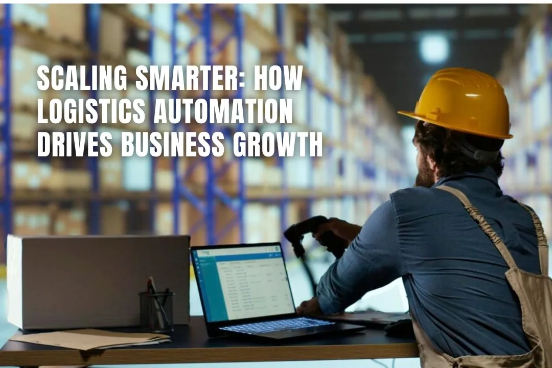 Scaling Smarter: How Logistics Automation Drives Business Growth