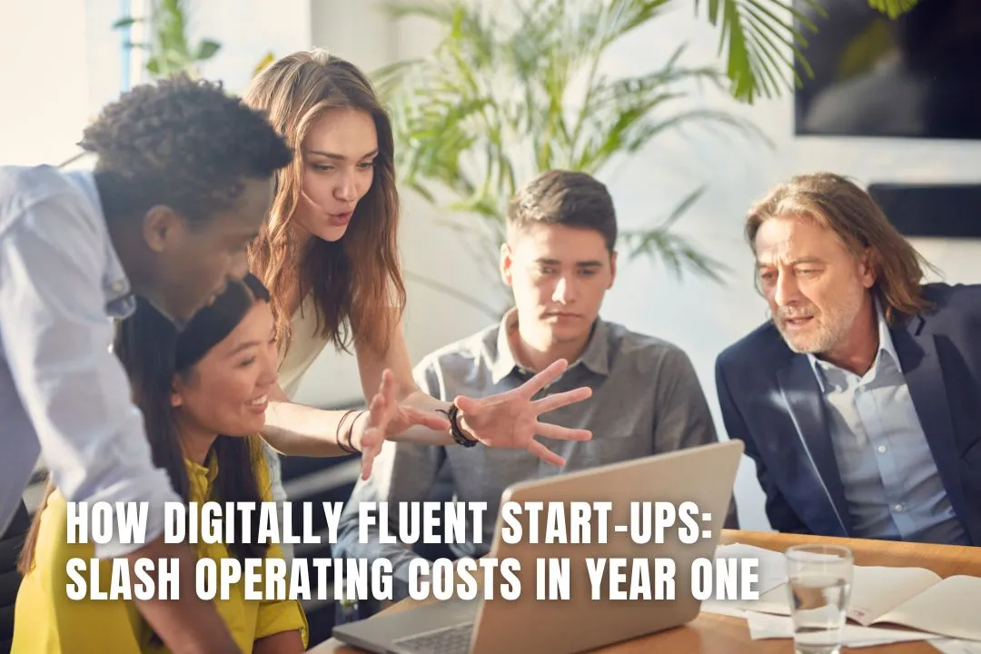 How Digitally Fluent Start-ups: Slash Operating Costs in Year One