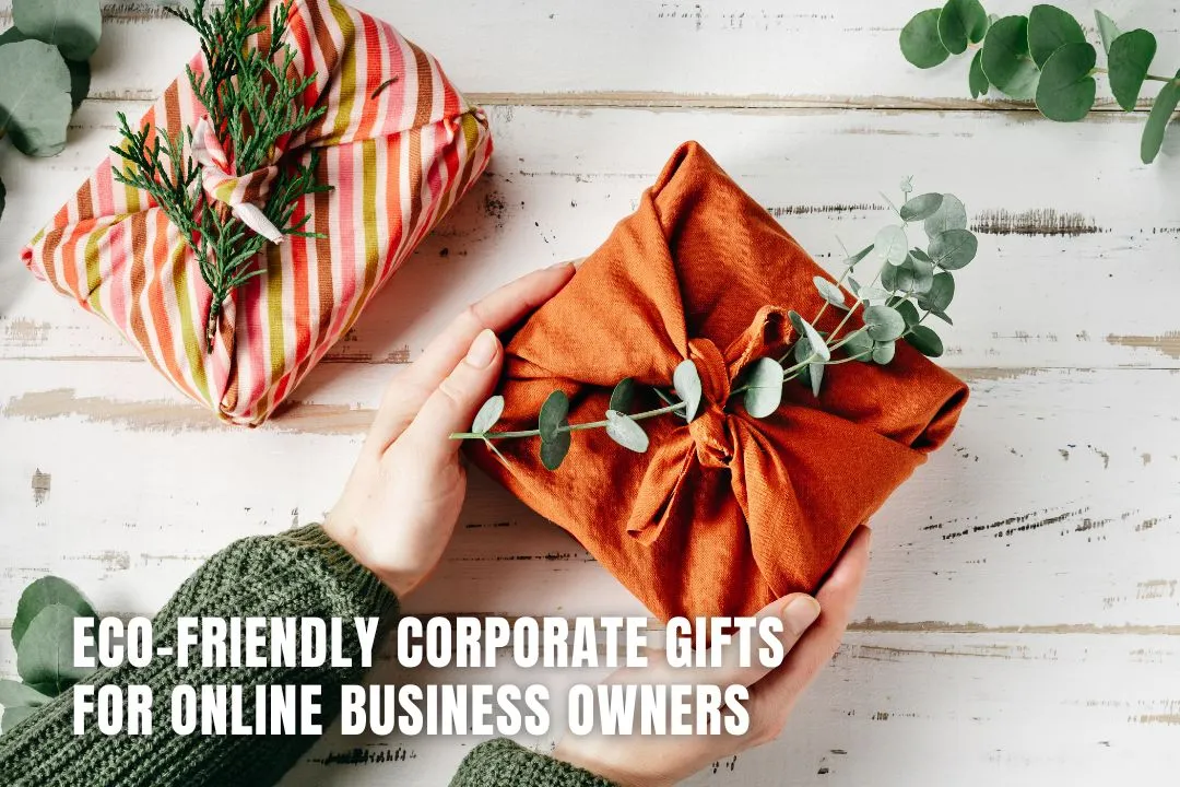 Eco‑Friendly Corporate Gifts for Online Business Owners