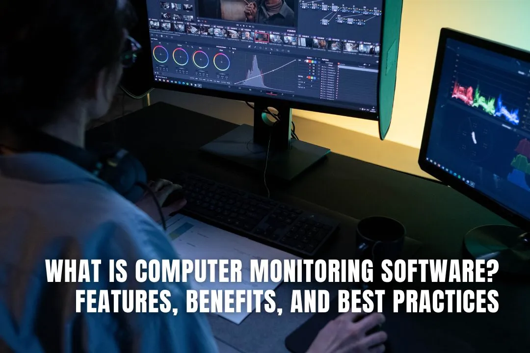What Is Computer Monitoring Software? Features, Benefits, and Best Practices