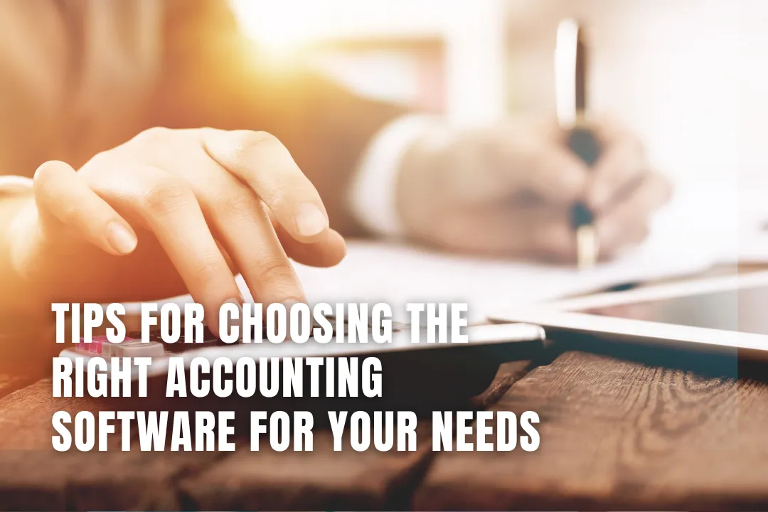 Tips for Choosing the Right Accounting Software for Your Needs