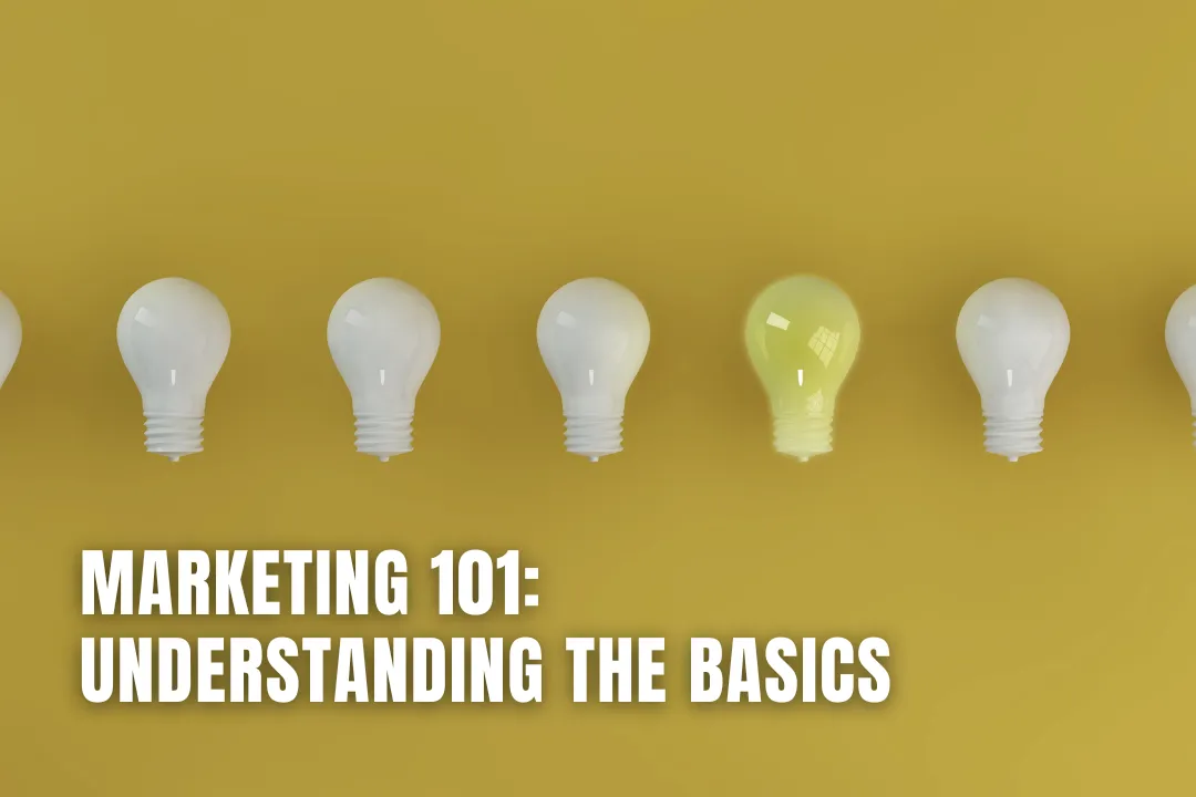 Marketing 101: Understanding the Basics
