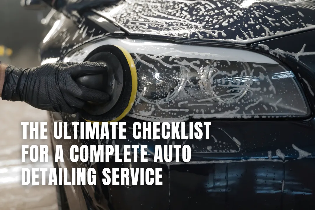 The Ultimate Checklist for a Complete Auto Detailing Service