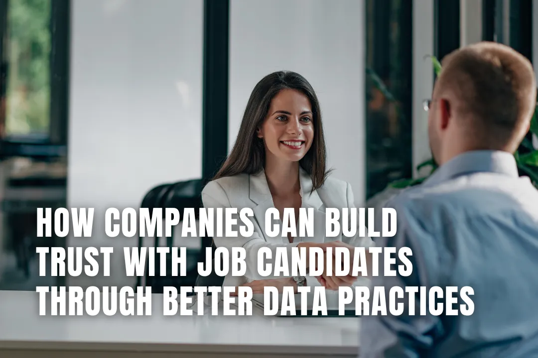How Companies Can Build Trust With Job Candidates Through Better Data Practices