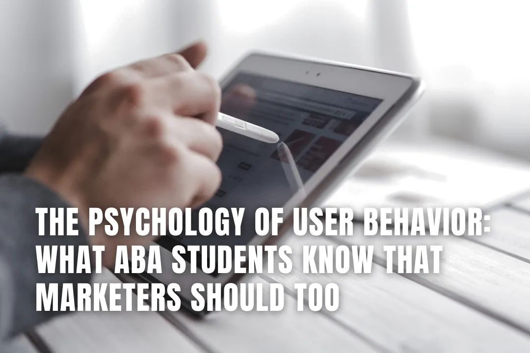 The Psychology of User Behavior: What ABA Students Know That Marketers Should Too