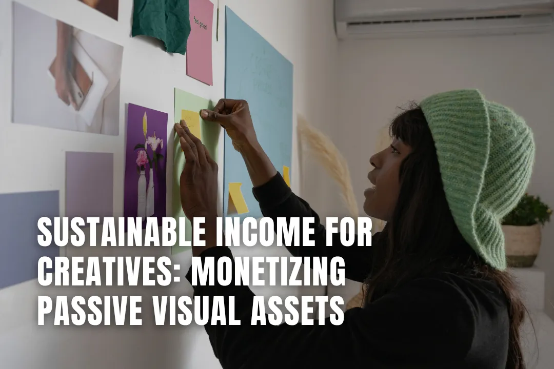 Sustainable Income for Creatives: Monetizing Passive Visual Assets
