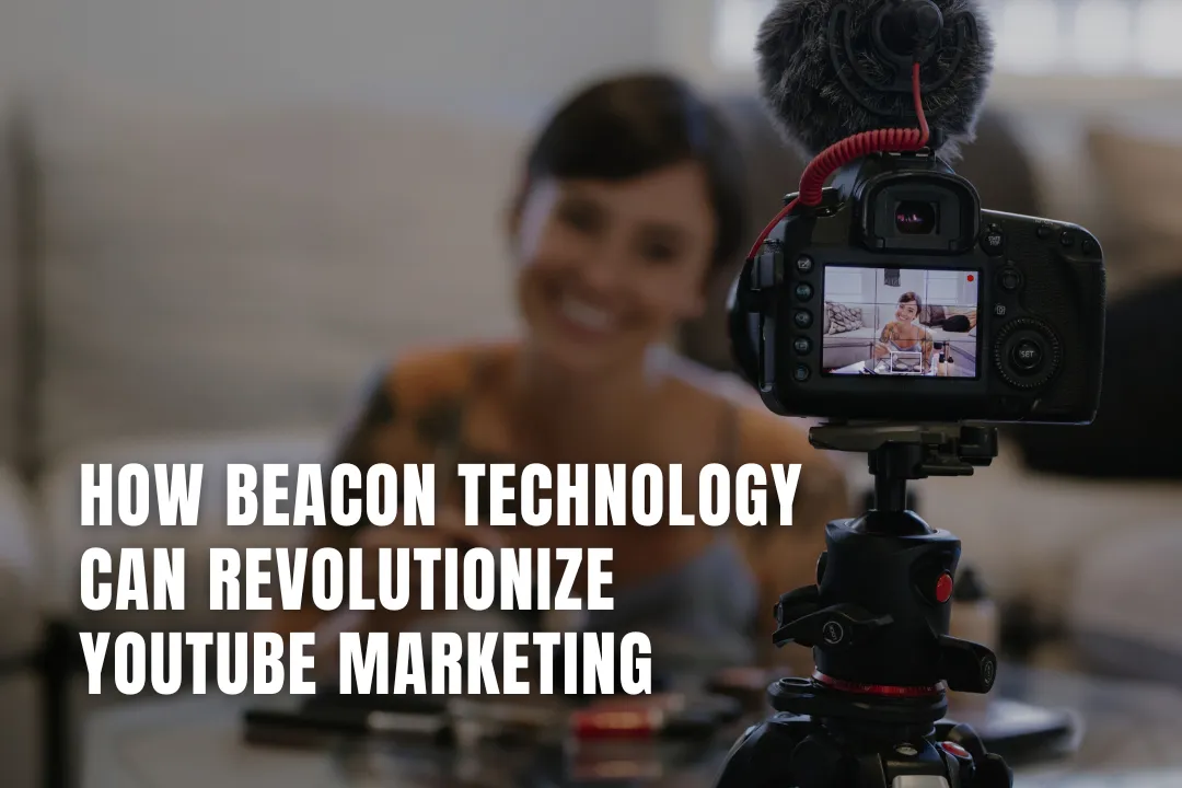 How Beacon Technology Can Revolutionize YouTube Marketing