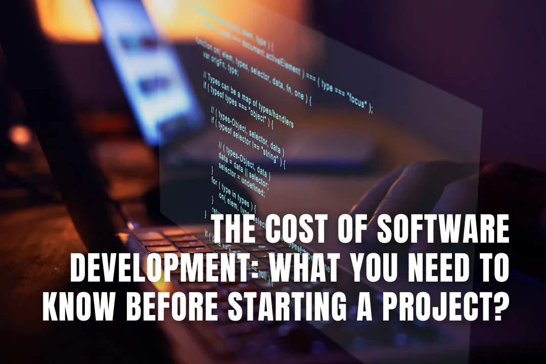 The Cost of Software Development: What You Need to Know Before Starting a Project?