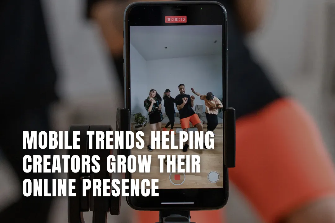 Mobile Trends Helping Creators Grow Their Online Presence