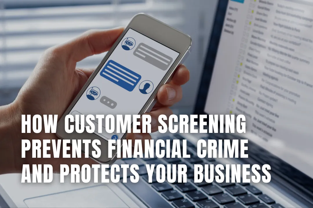 How Customer Screening Prevents Financial Crime and Protects Your Business