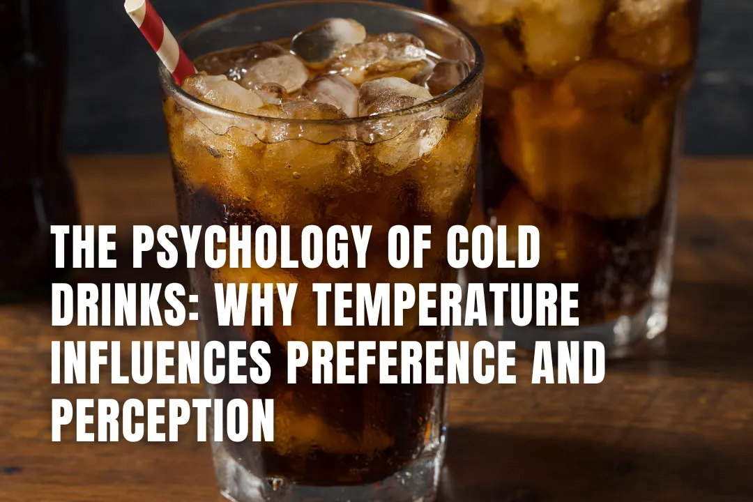 The Psychology Of Cold Drinks: Why Temperature Influences Preference And Perception