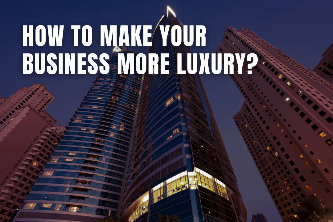 How to Make Your Business More Luxury?