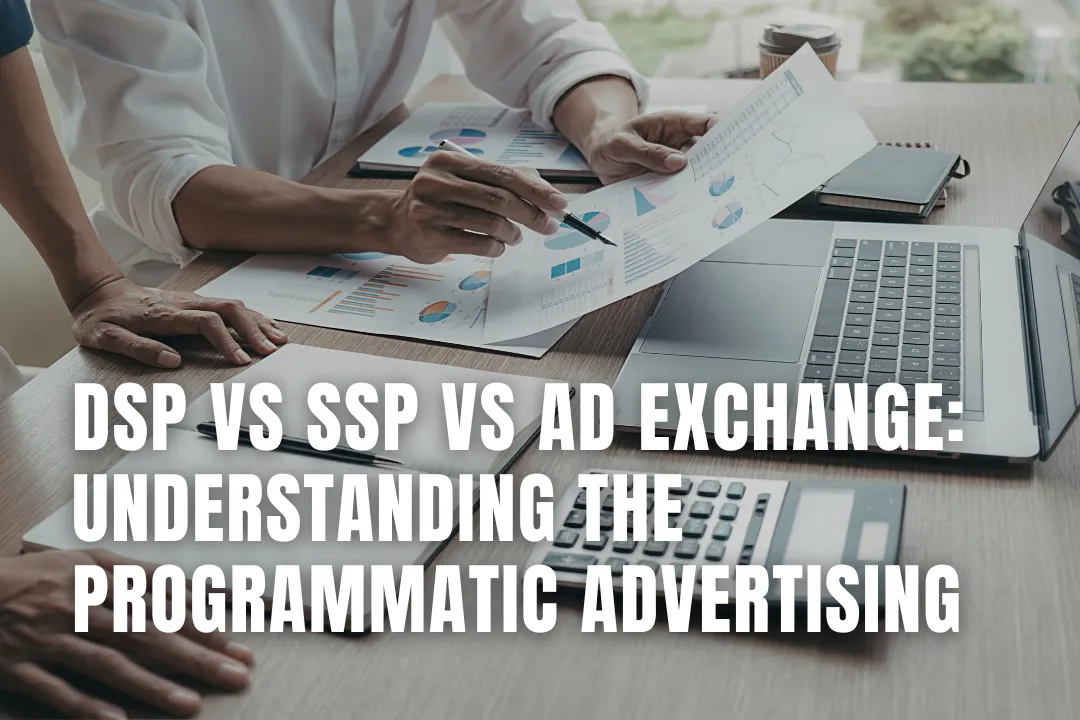 DSP vs SSP vs Ad Exchange: Understanding the Programmatic Advertising