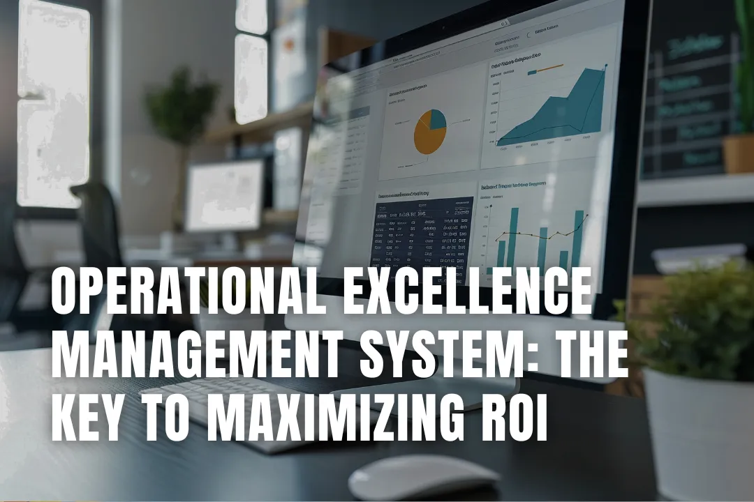 Operational Excellence Management System: The Key to Maximizing ROI
