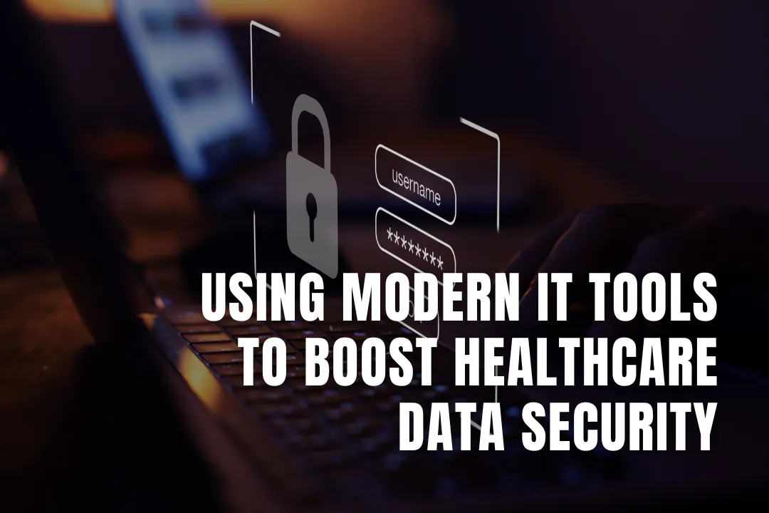 Using Modern IT Tools to Boost Healthcare Data Security
