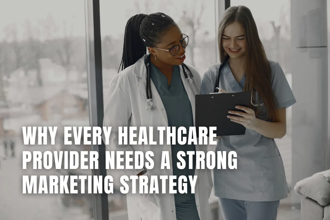 Why Every Healthcare Provider Needs a Strong Marketing Strategy
