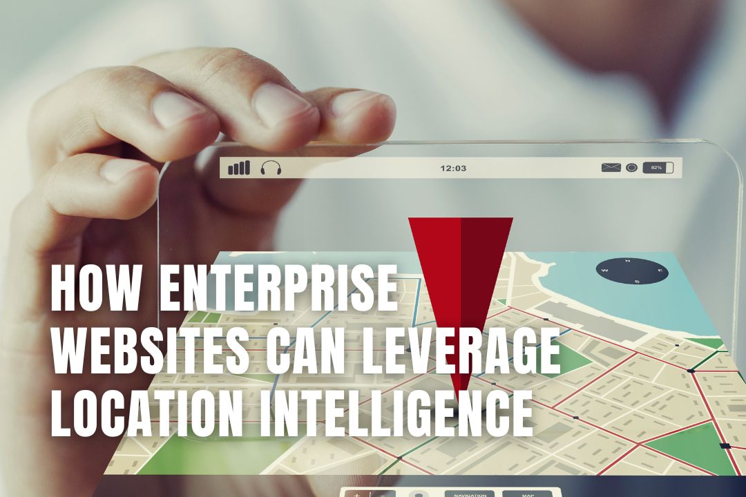 How Enterprise Websites Can Leverage Location Intelligence