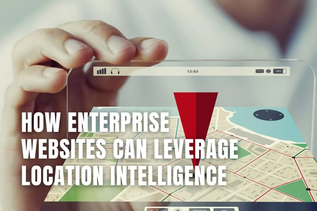 How Enterprise Websites Can Leverage Location Intelligence