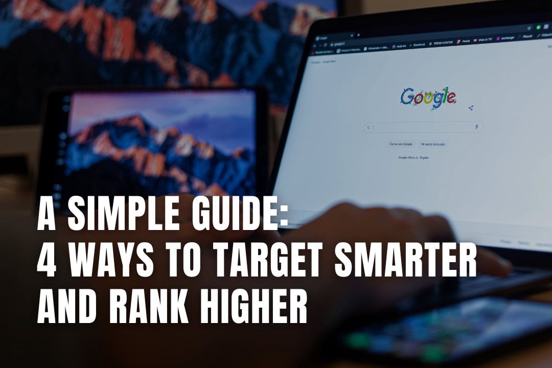 A Simple Guide: 4 Ways to Target Smarter and Rank Higher