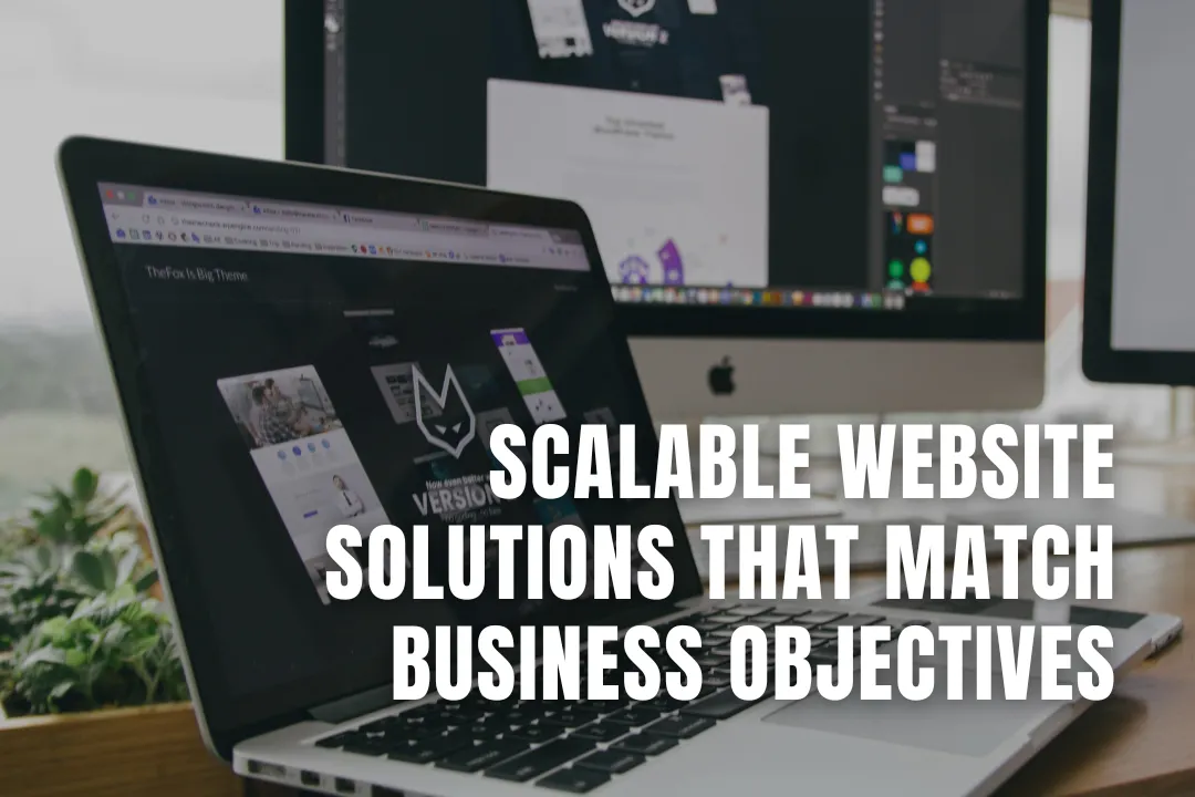Scalable Website Solutions That Match Business Objectives