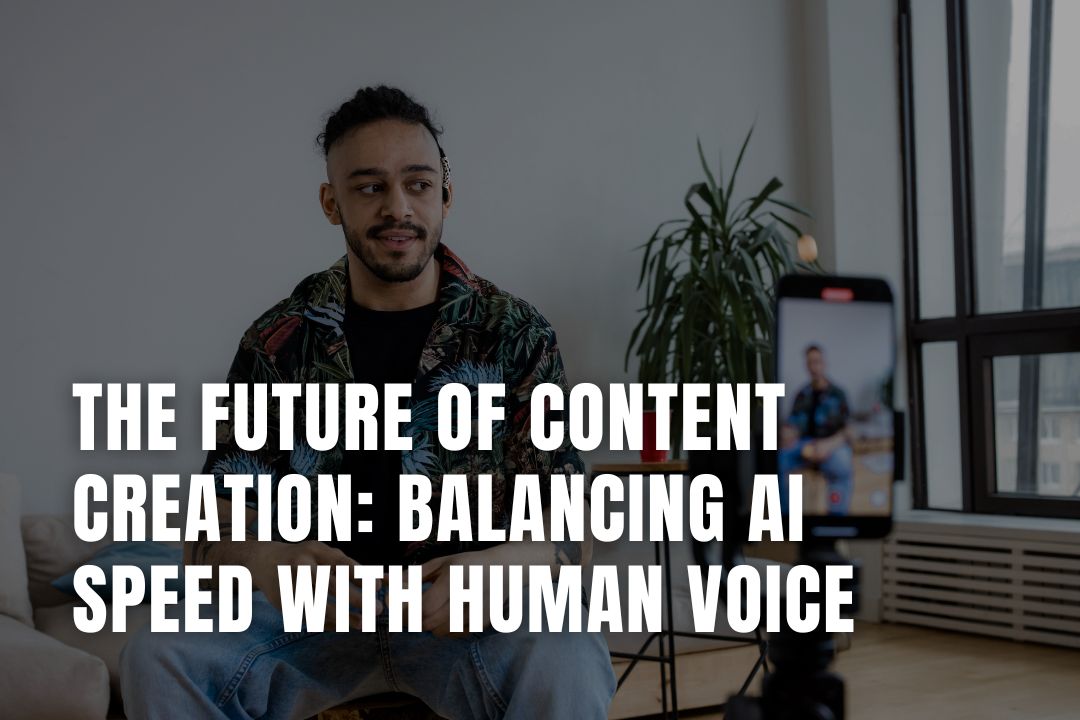 AI Speed & Human Voice: Future of Content Creation