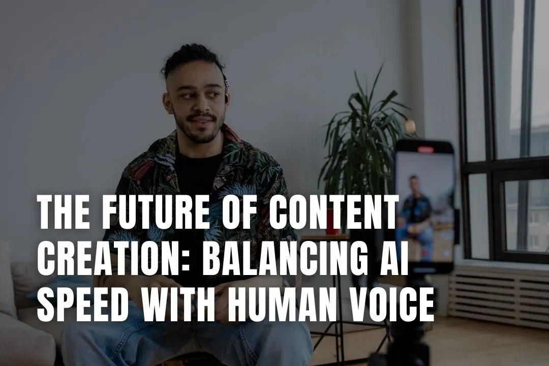 The Future of Content Creation: Balancing AI Speed with Human Voice