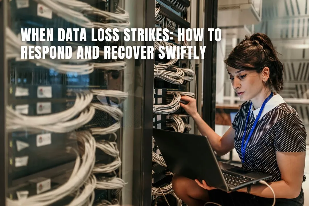 When Data Loss Strikes: How to Respond and Recover Swiftly