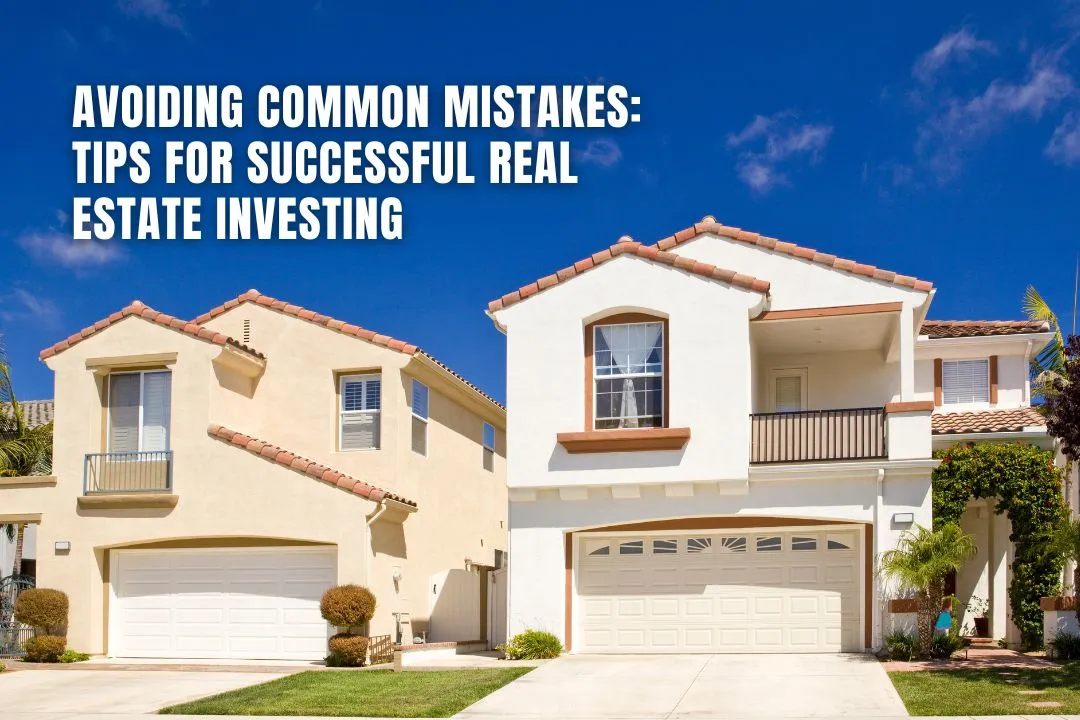 Avoiding Common Mistakes: Tips for Successful Real Estate Investing
