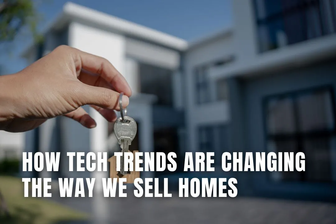 How Tech Trends Are Changing the Way We Sell Homes