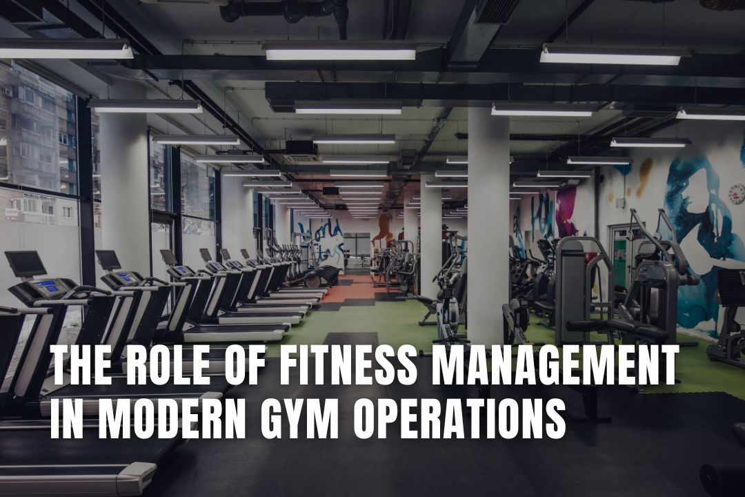 The Role of Fitness Management in Modern Gym Operations