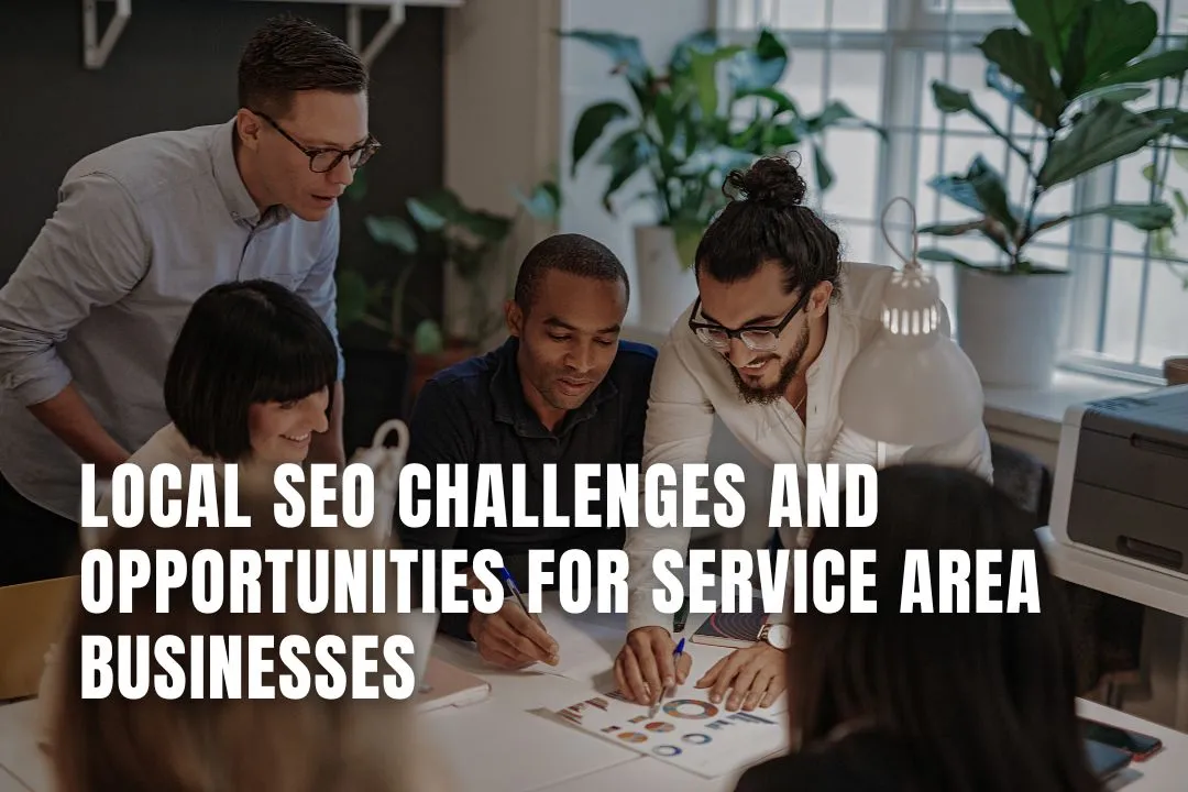 Local SEO Challenges and Opportunities for Service Area Businesses