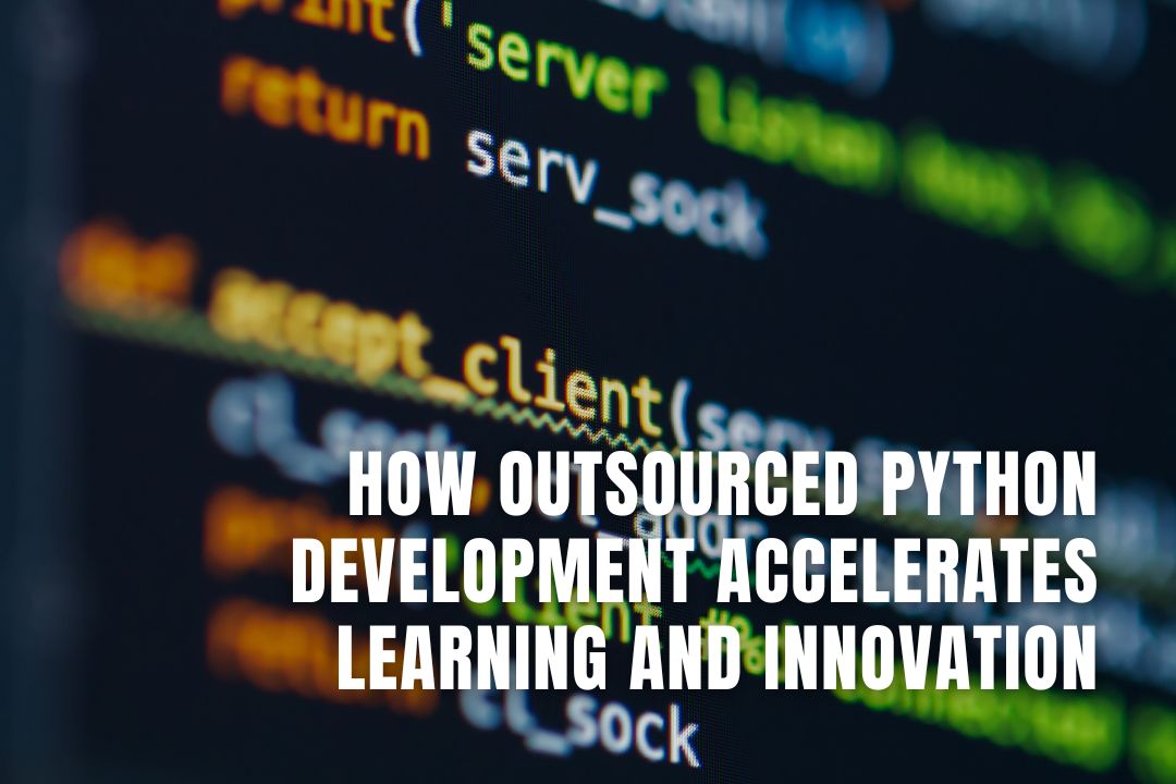 How Outsourced Python Development Accelerates Learning and Innovation