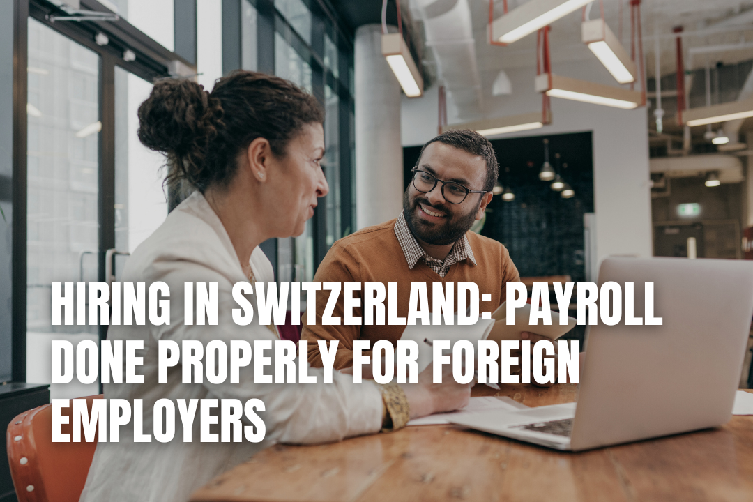 Hiring in Switzerland: Payroll Done Properly for Foreign Employers