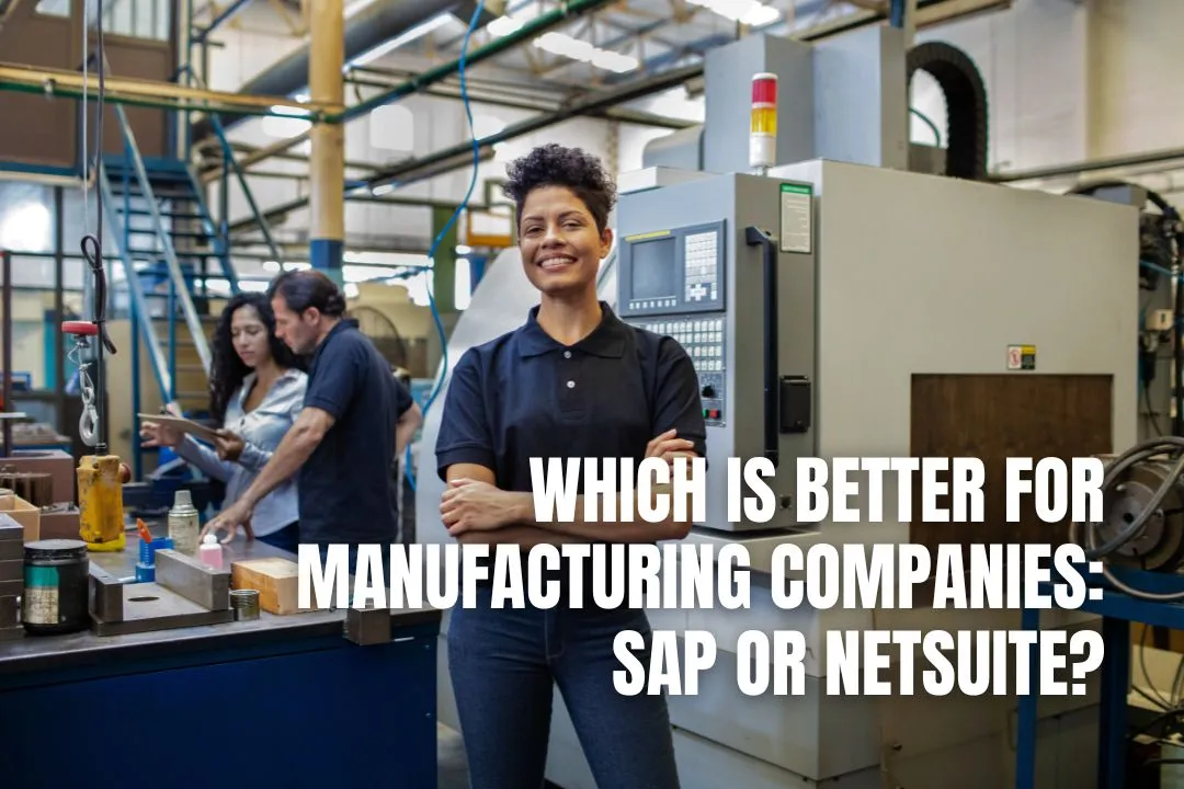 Which Is Better for Manufacturing Companies: SAP or NetSuite?