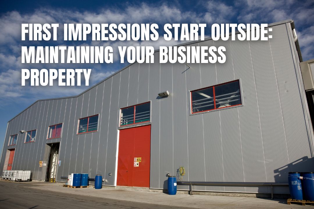 First Impressions Start Outside: Maintaining Your Business Property