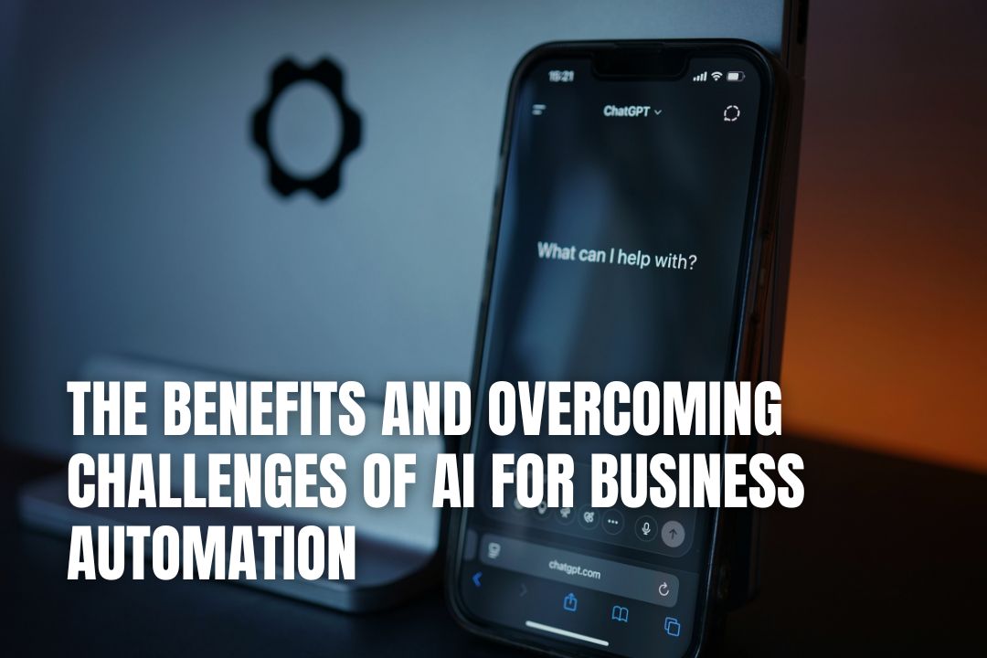 The Benefits and Overcoming Challenges of AI for Business Automation