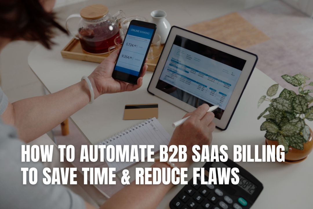 How to Automate B2B SaaS Billing to Save Time & Reduce Flaws
