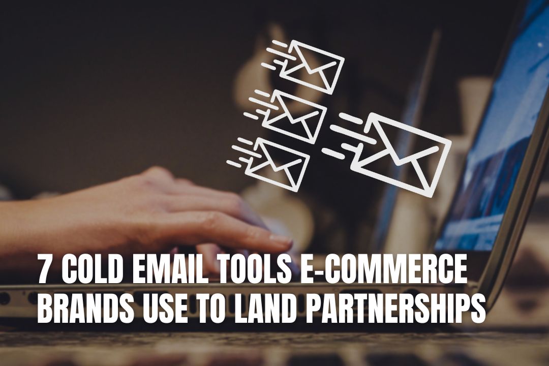7 Cold Email Tools E-commerce Brands Use to Land Partnerships