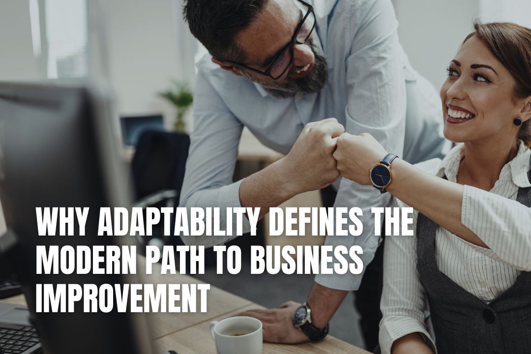 Why Adaptability Defines the Modern Path to Business Improvement