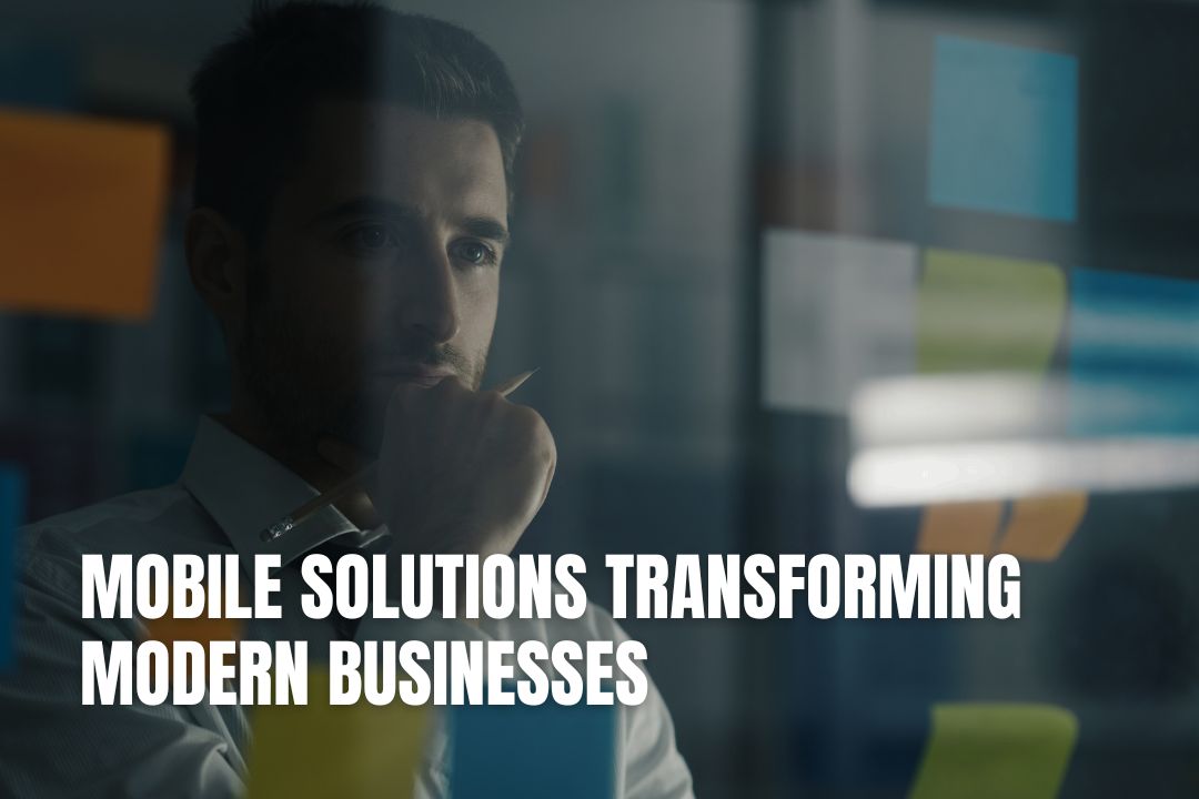 Mobile Solutions Transforming Modern Businesses