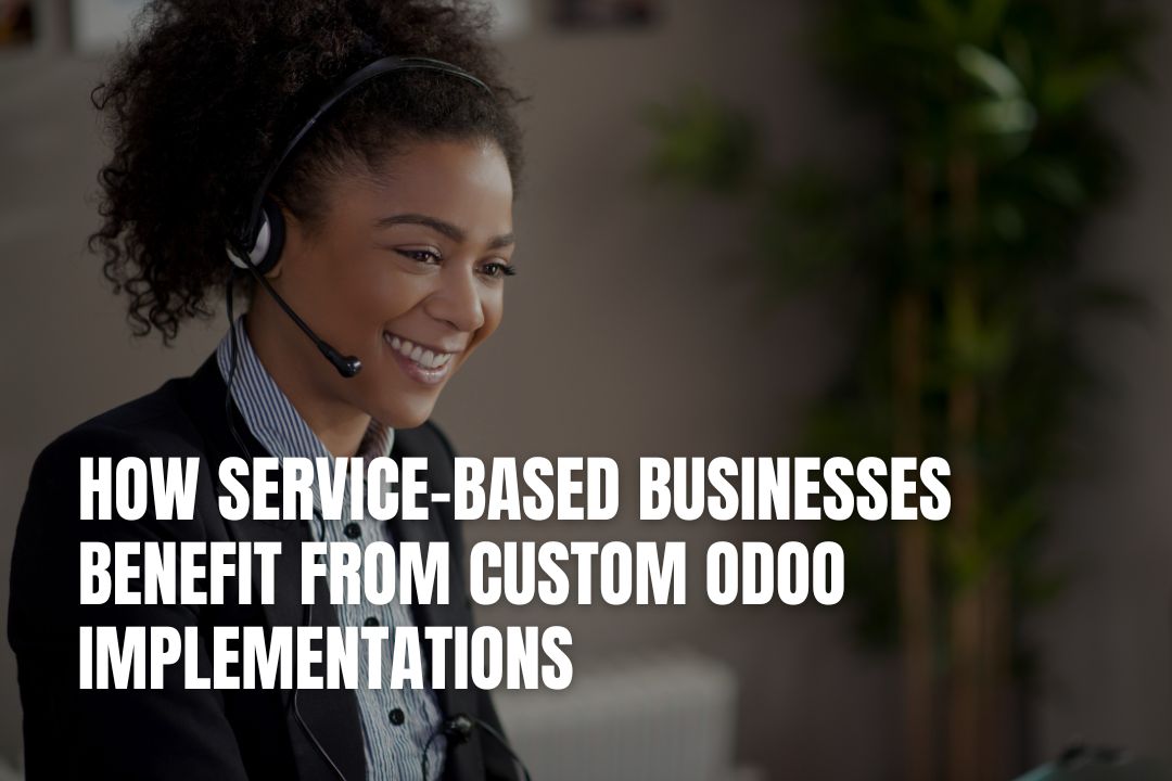 How Service-Based Businesses Benefit From Custom Odoo Implementations