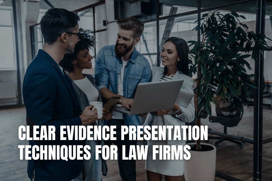 Clear Evidence Presentation Techniques for Law Firms