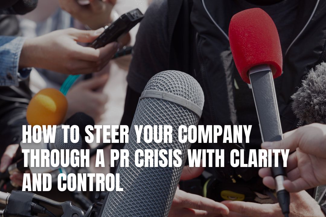 How To Steer Your Company Through A PR Crisis With Clarity And Control
